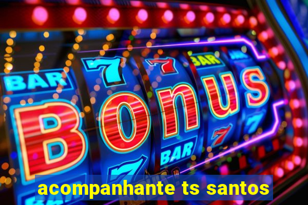 acompanhante ts santos