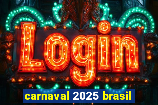 carnaval 2025 brasil