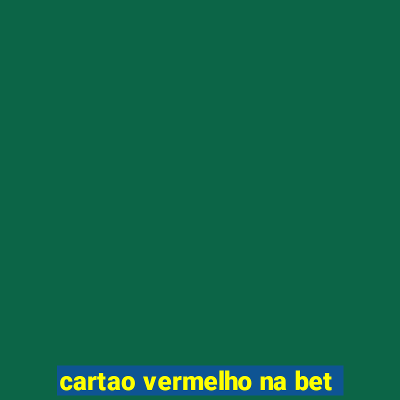 cartao vermelho na bet