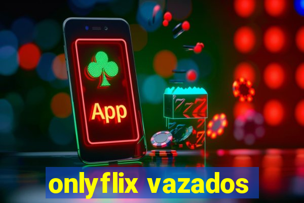 onlyflix vazados