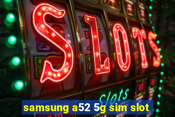 samsung a52 5g sim slot