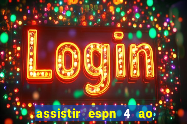 assistir espn 4 ao vivo grátis