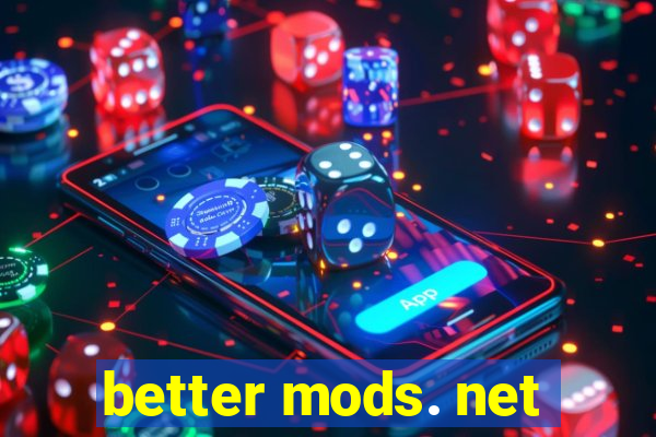 better mods. net