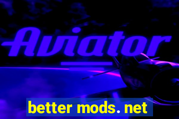 better mods. net