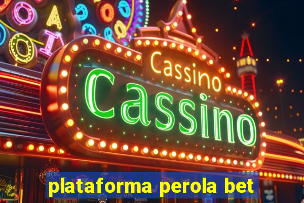 plataforma perola bet