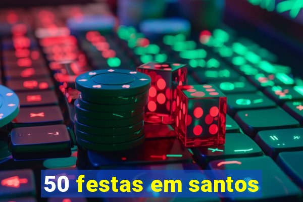 50 festas em santos