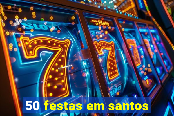 50 festas em santos