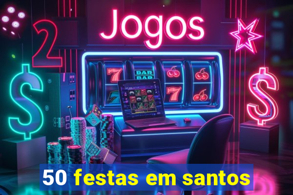 50 festas em santos