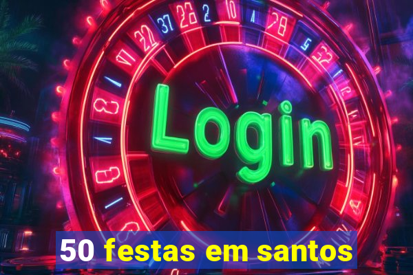 50 festas em santos