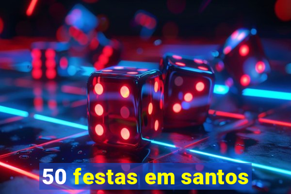 50 festas em santos