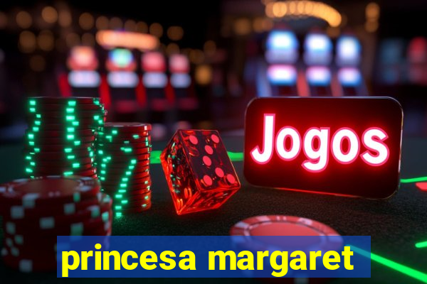 princesa margaret