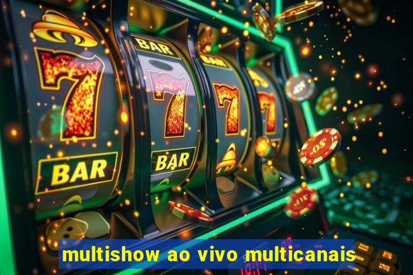 multishow ao vivo multicanais