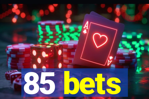 85 bets