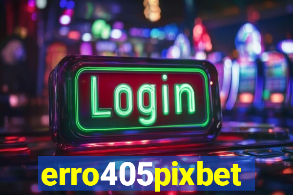 erro405pixbet