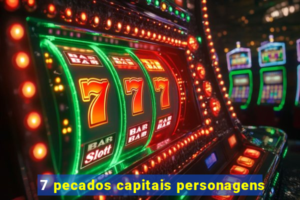 7 pecados capitais personagens