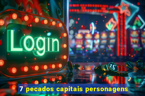 7 pecados capitais personagens