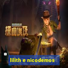 lilith e nicodemos