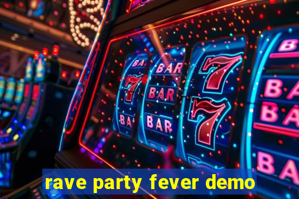 rave party fever demo