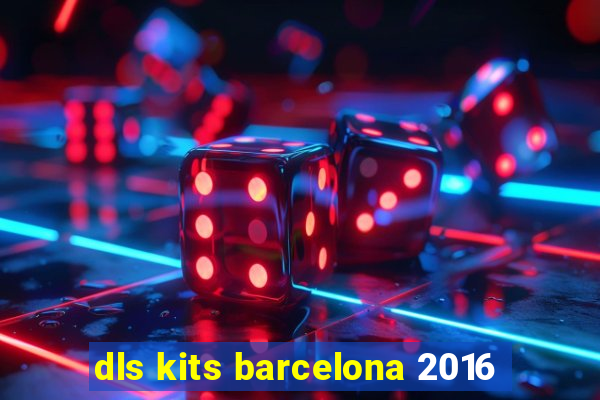 dls kits barcelona 2016