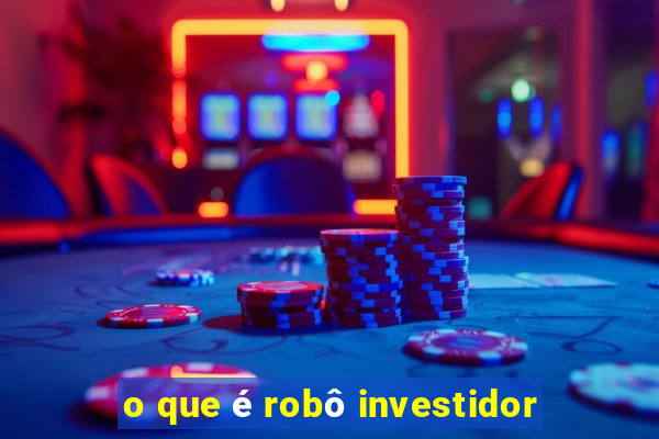 o que é robô investidor