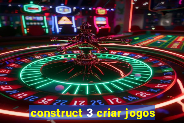 construct 3 criar jogos