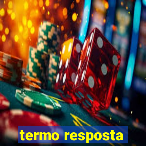 termo resposta