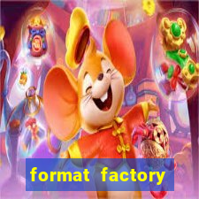 format factory windows 7