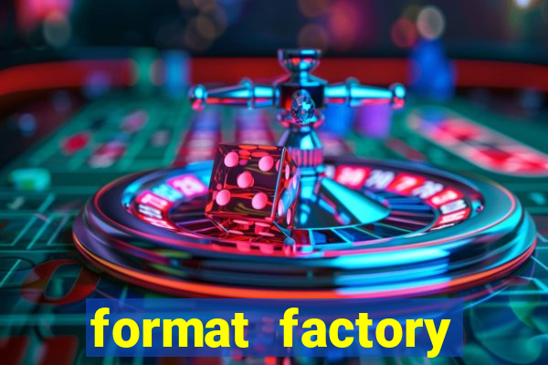 format factory windows 7