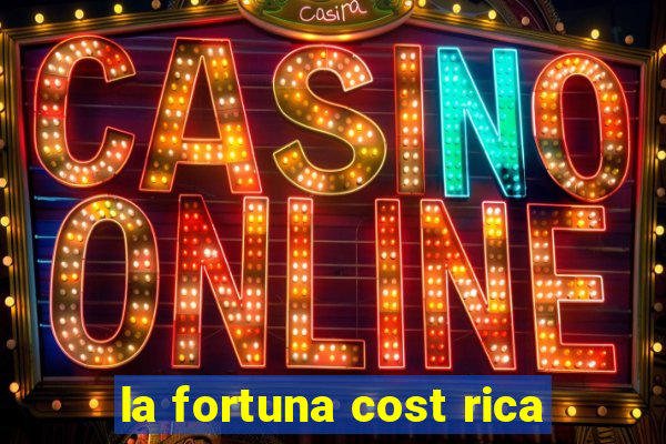 la fortuna cost rica