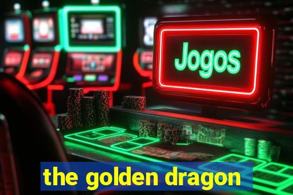 the golden dragon