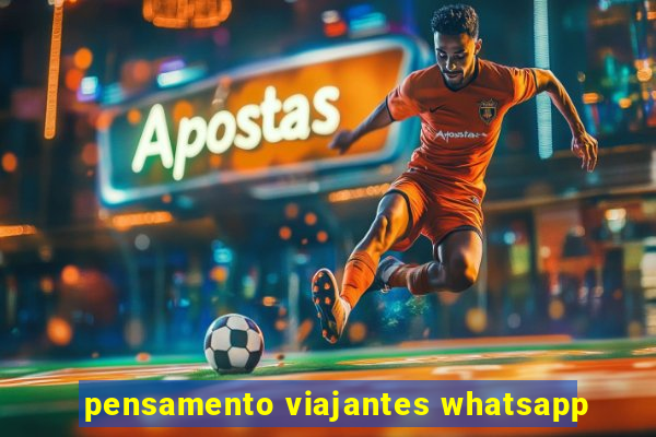 pensamento viajantes whatsapp