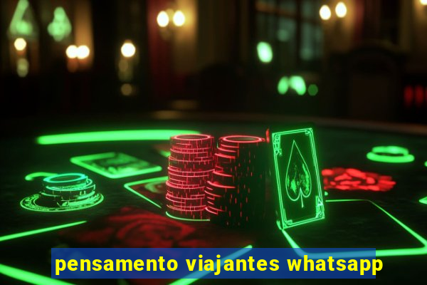 pensamento viajantes whatsapp