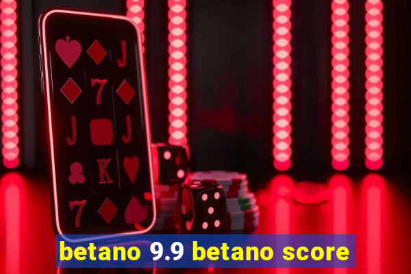 betano 9.9 betano score