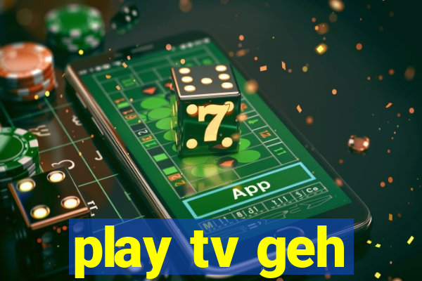 play tv geh