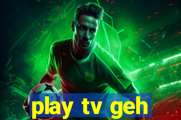 play tv geh