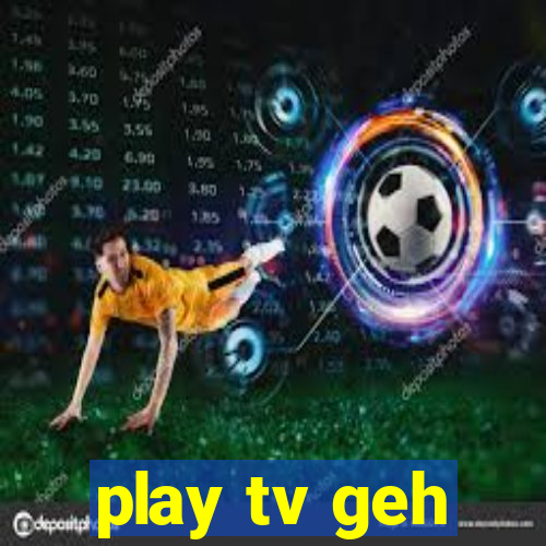 play tv geh