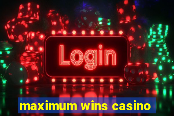 maximum wins casino