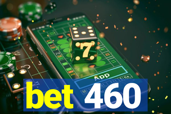 bet 460