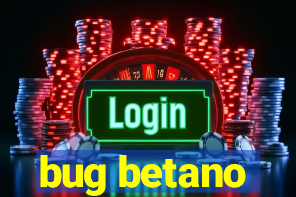 bug betano