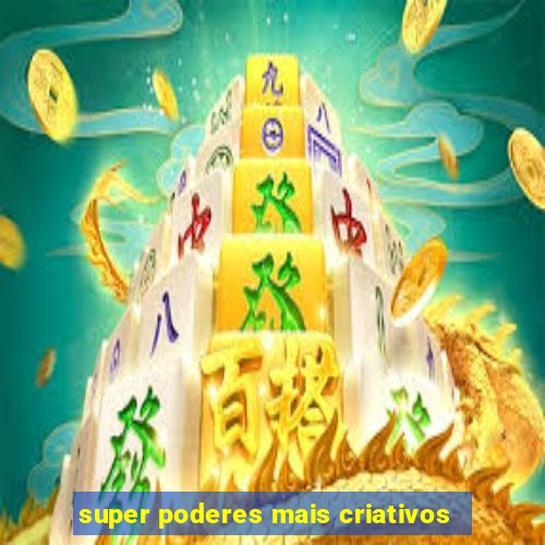 super poderes mais criativos