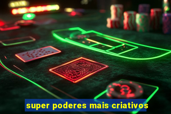 super poderes mais criativos