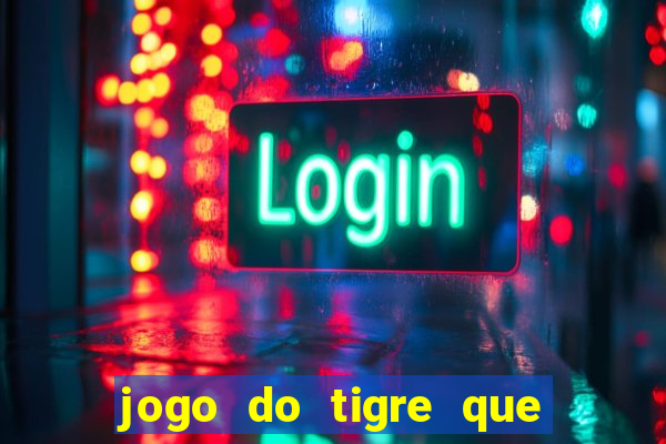 jogo do tigre que paga dinheiro de verdade