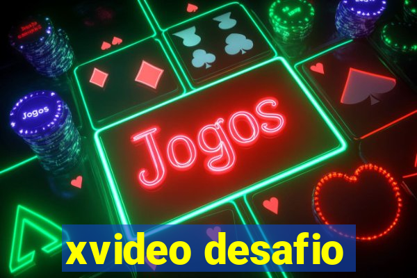 xvideo desafio