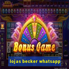 lojas becker whatsapp