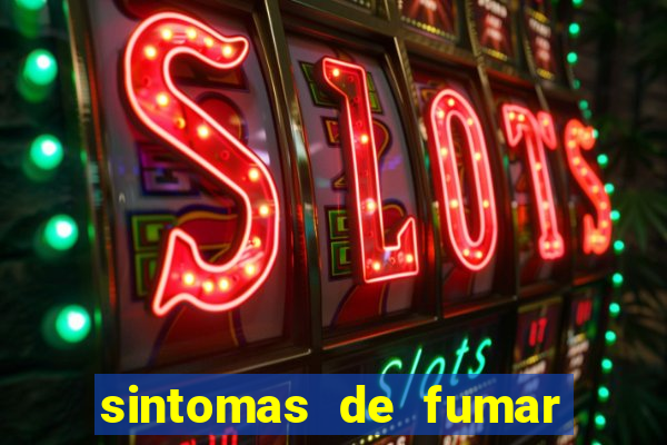 sintomas de fumar pela primeira vez