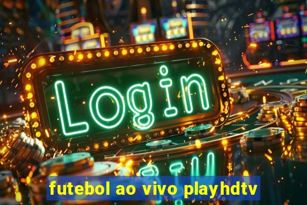 futebol ao vivo playhdtv