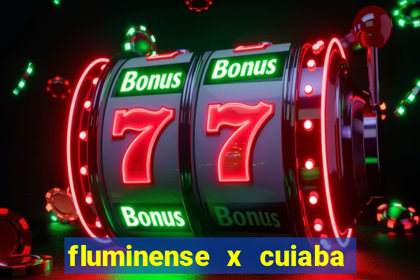 fluminense x cuiaba ao vivo