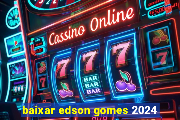 baixar edson gomes 2024