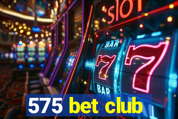 575 bet club