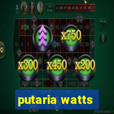 putaria watts